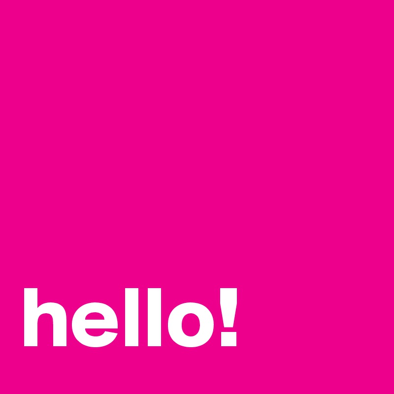 


hello!