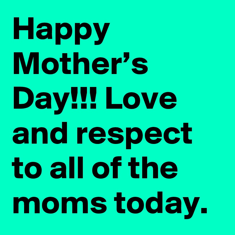 Happy Mother’s Day!!! Love and respect to all of the moms today. 