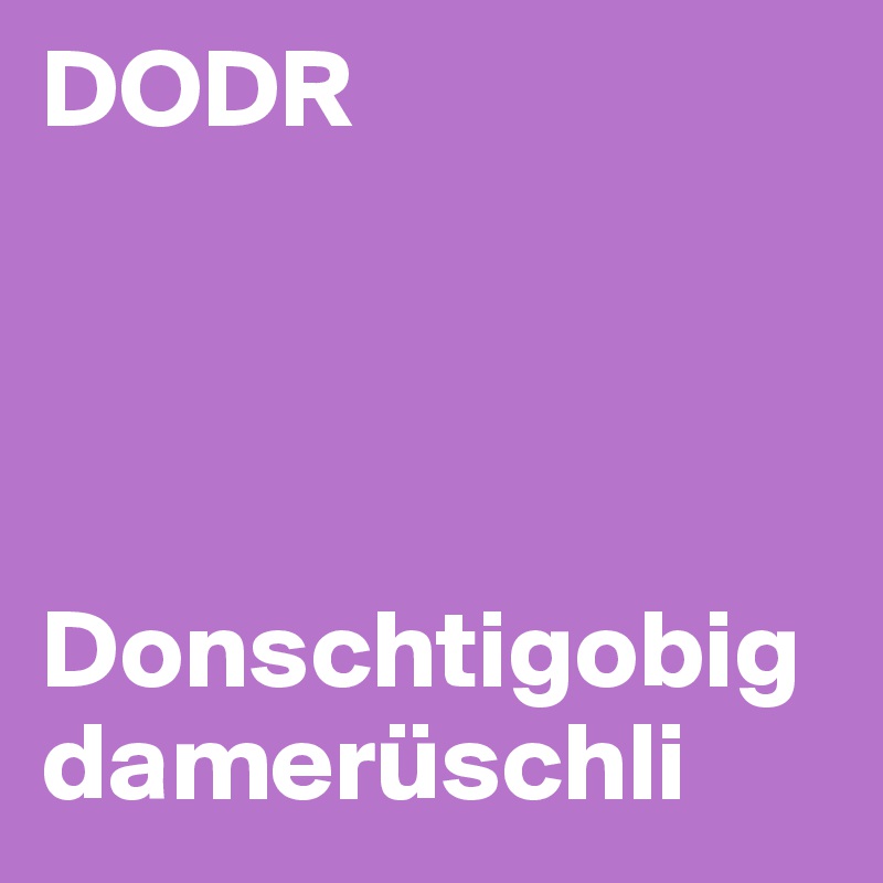 DODR




Donschtigobigdamerüschli