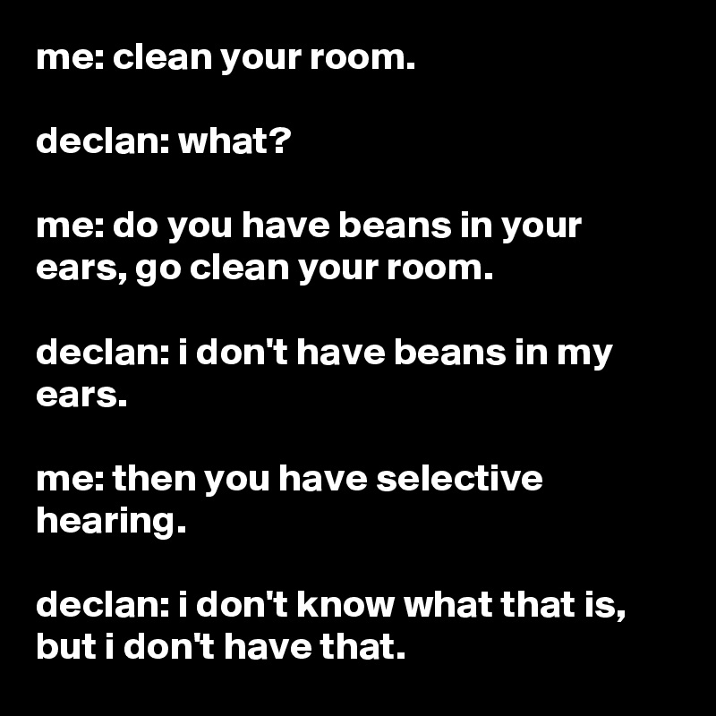 Me Clean Your Room Declan What Me Do You Have Beans In