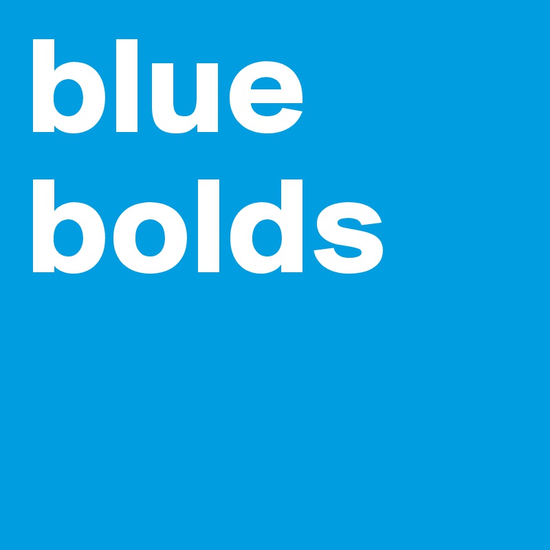 blue bolds