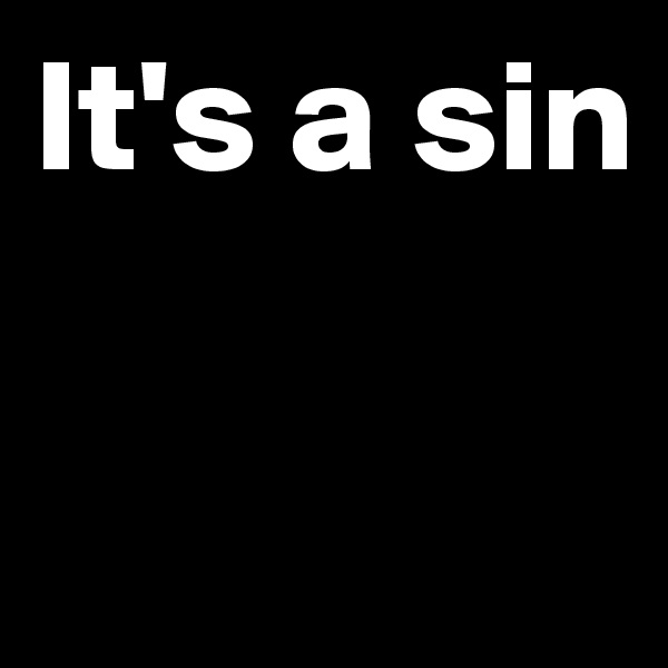 It's a sin

