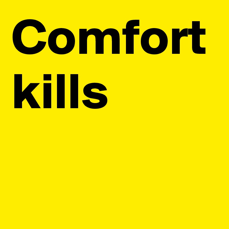 Comfort kills - Post by AnneLo on Boldomatic