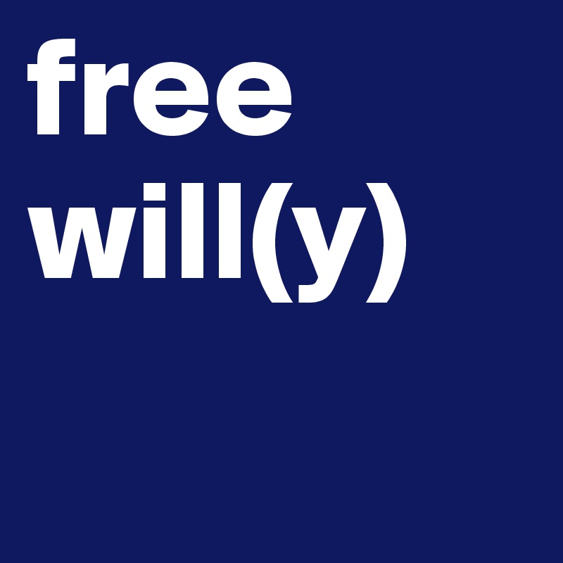 free
will(y)