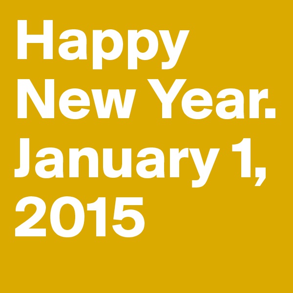 Happy New Year. January 1, 2015