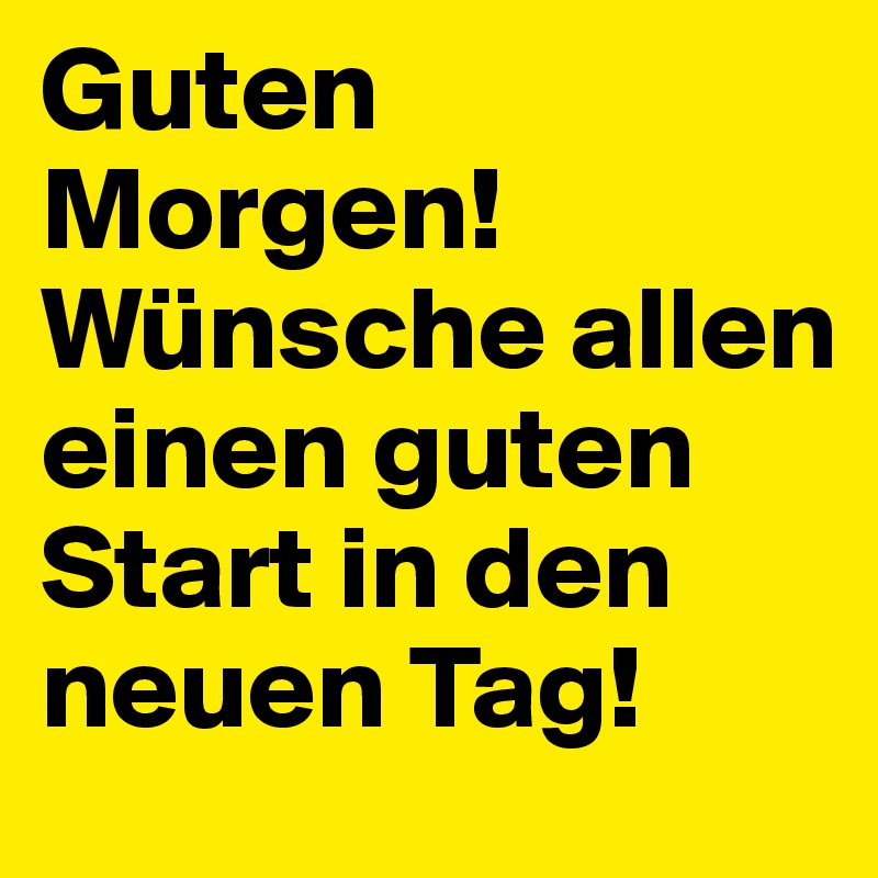 Morgen die start und einen in woche guten guten Guten Morgen