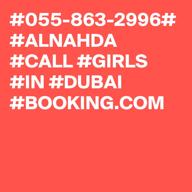 #055-863-2996#
#ALNAHDA #CALL #GIRLS #IN #DUBAI #BOOKING.COM 