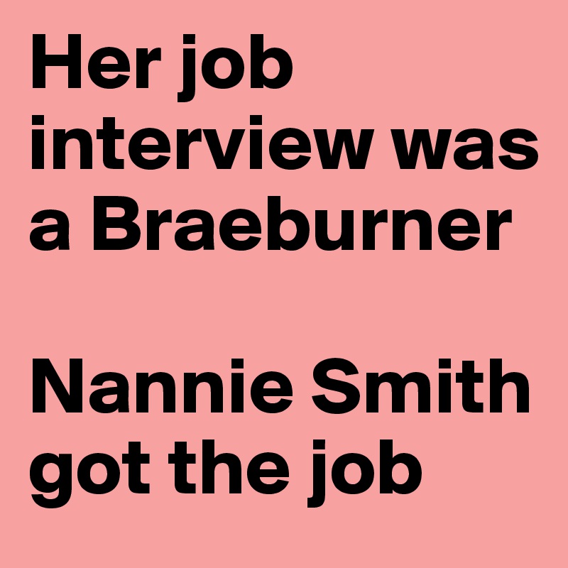 Her job interview was a Braeburner

Nannie Smith got the job