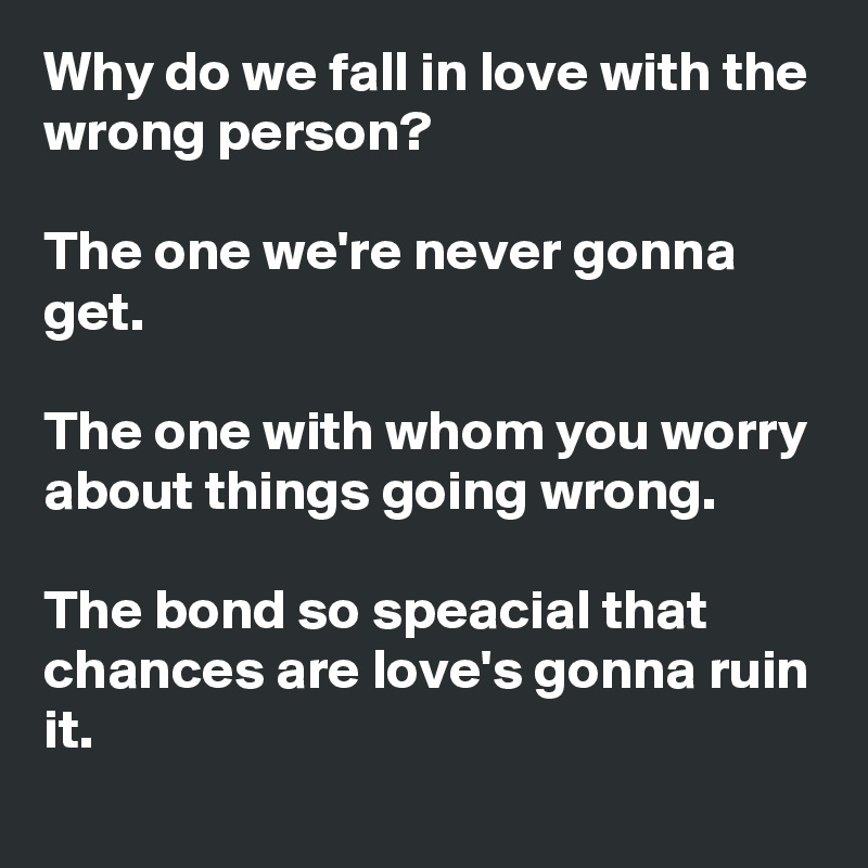 Do We Fall In Love With The Wrong Person