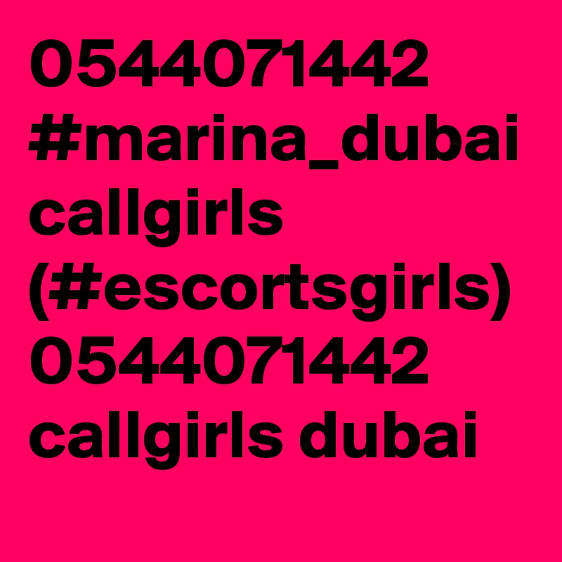 0544071442 #marina_dubai callgirls (#escortsgirls) 0544071442 callgirls dubai