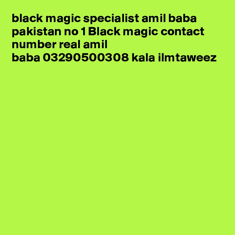 black magic specialist amil baba pakistan no 1 Black magic contact number real amil baba 03290500308 kala ilmtaweez