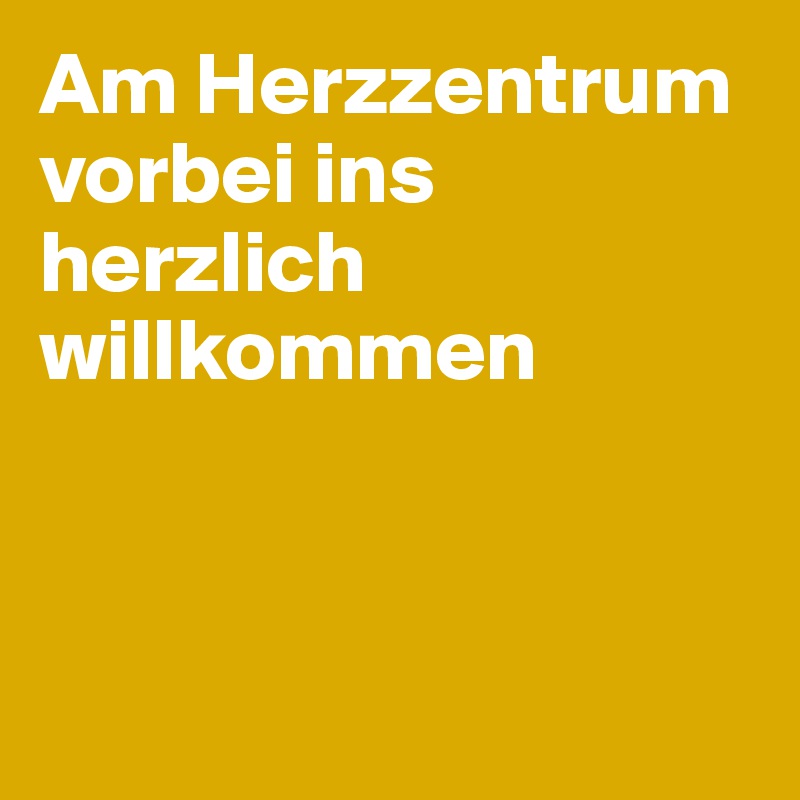 Am Herzzentrum vorbei ins herzlich willkommen 



