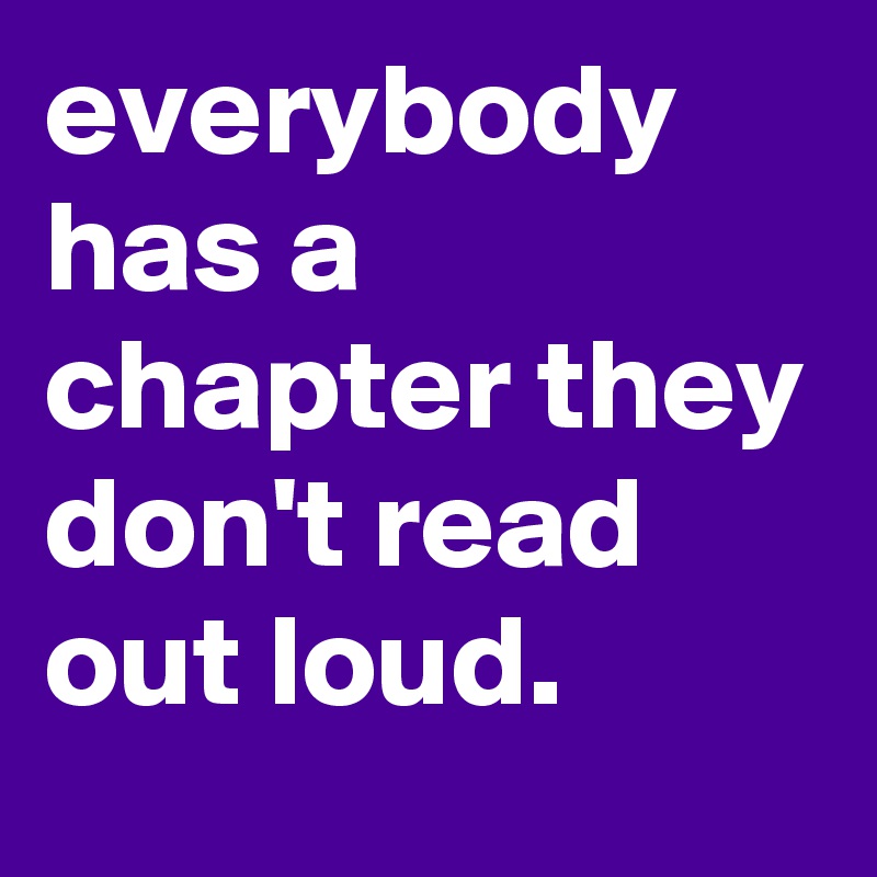 everybody has a chapter they don't read out loud.