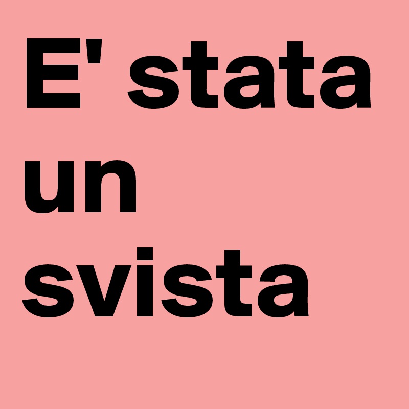 E' stata un svista