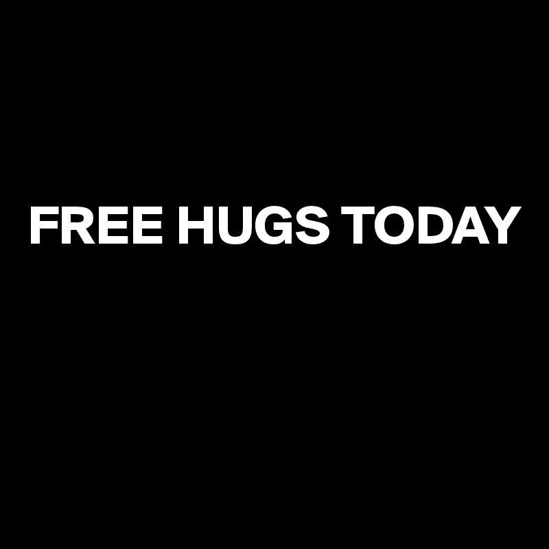 


FREE HUGS TODAY



