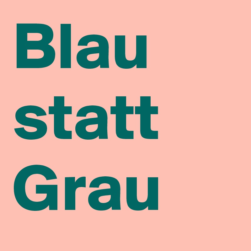 Blau statt Grau