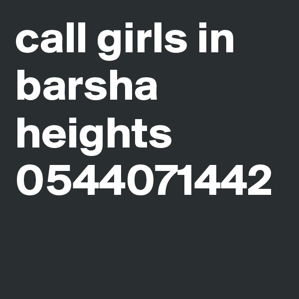 call girls in barsha heights 0544071442