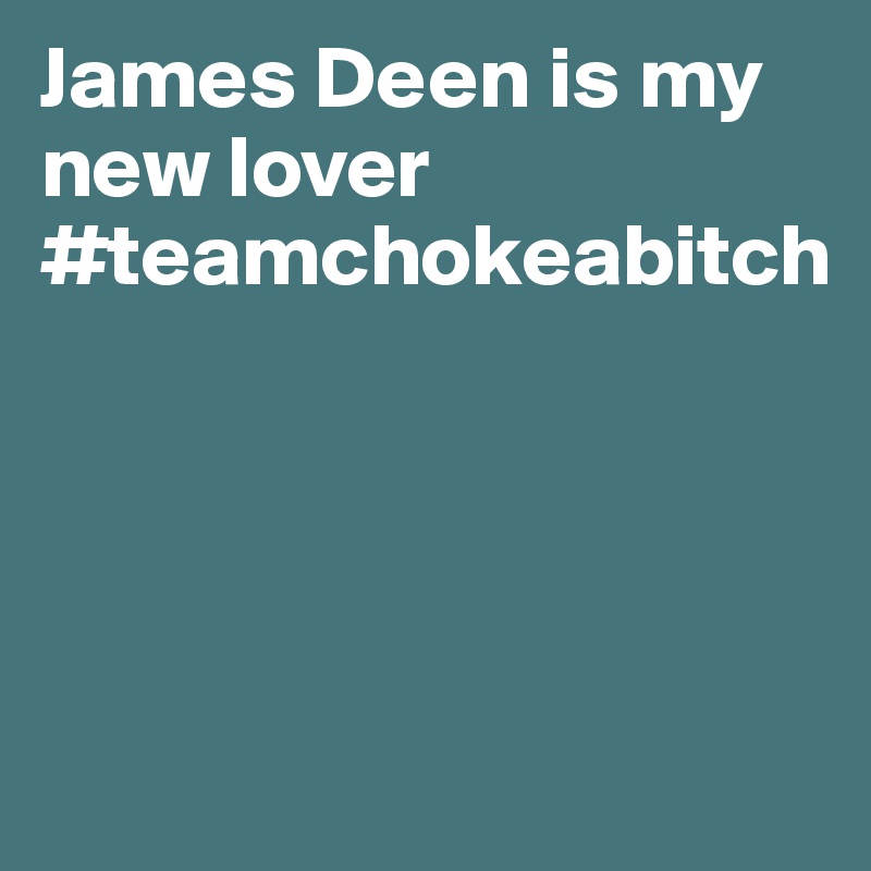 James Deen is my new lover #teamchokeabitch





