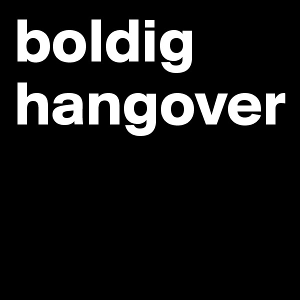 boldig
hangover

