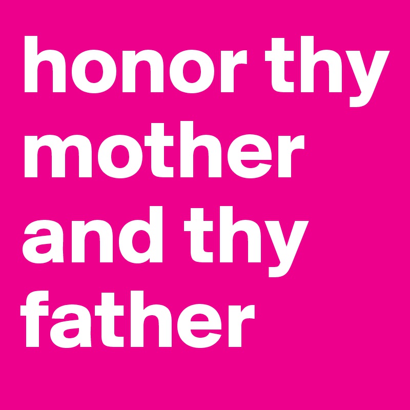 honor thy mother and thy father