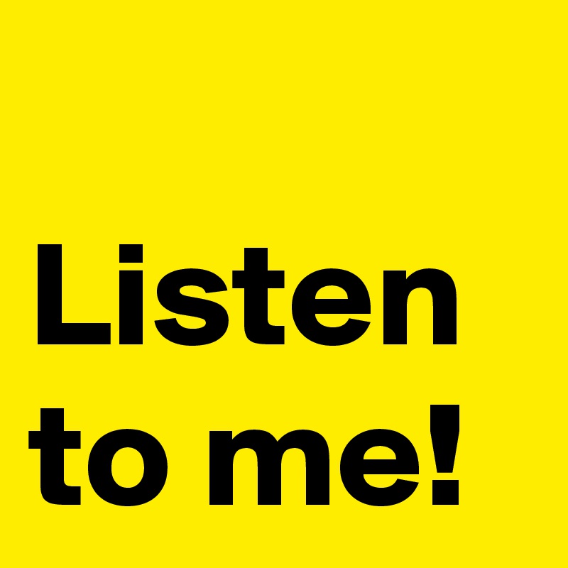 Listen To Me Post By Andshecame On Boldomatic