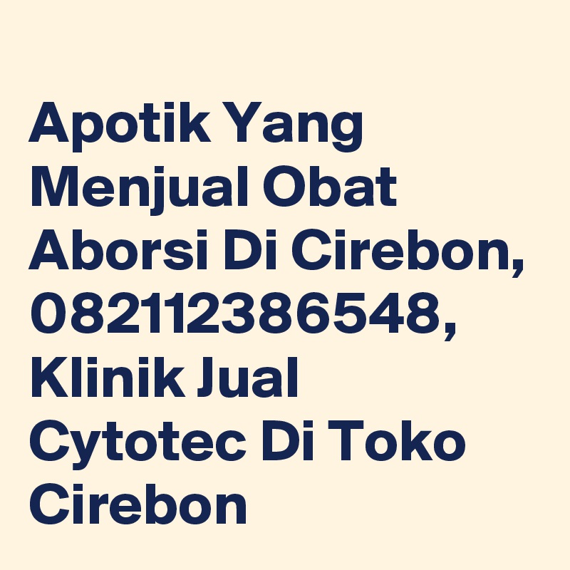 
Apotik Yang Menjual Obat Aborsi Di Cirebon, 082112386548, Klinik Jual Cytotec Di Toko Cirebon