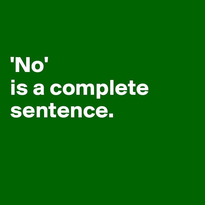 

'No' 
is a complete sentence.


