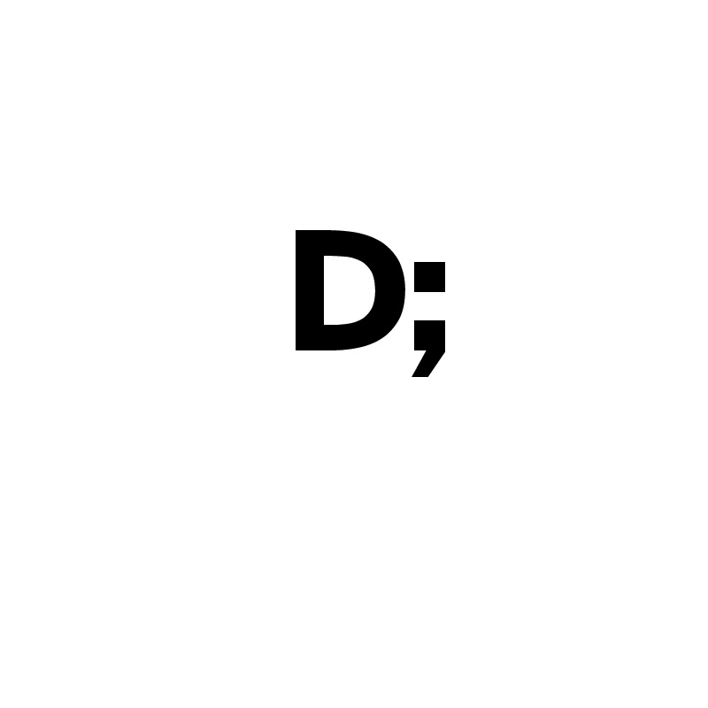 
       D;