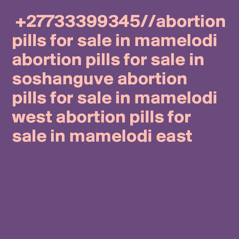  +27733399345//abortion pills for sale in mamelodi abortion pills for sale in soshanguve abortion pills for sale in mamelodi west abortion pills for sale in mamelodi east