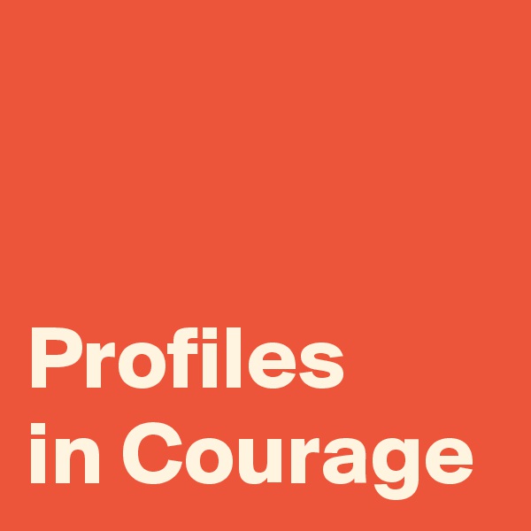 


Profiles 
in Courage 