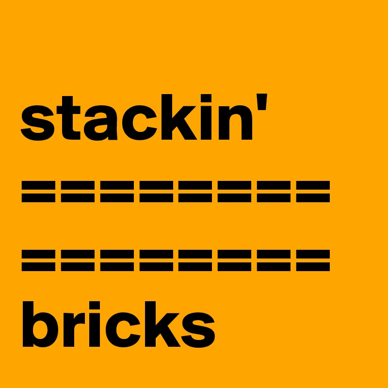 
stackin'
================
bricks
