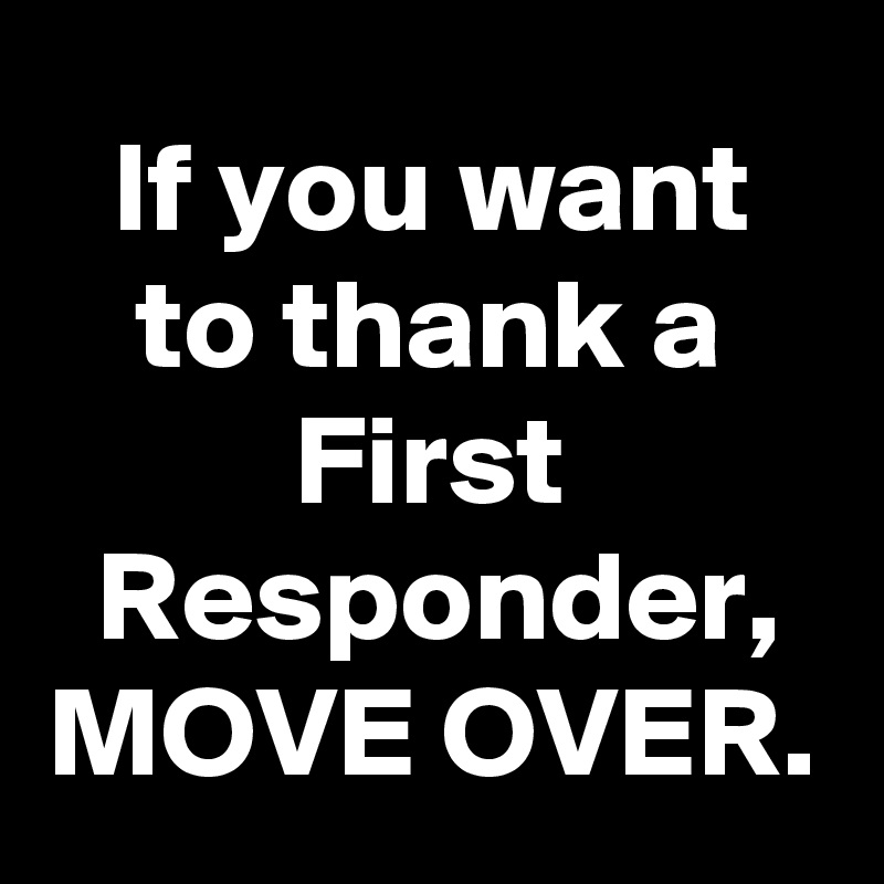 If You Want To Thank A First Responder, MOVE OVER. - Post By ...