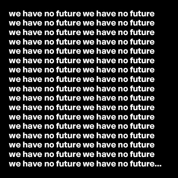 we have no future we have no future we have no future we have no future we have no future we have no future we have no future we have no future we have no future we have no future we have no future we have no future we have no future we have no future we have no future we have no future we have no future we have no future we have no future we have no future we have no future we have no future we have no future we have no future we have no future we have no future we have no future we have no future we have no future we have no future we have no future we have no future we have no future we have no future...