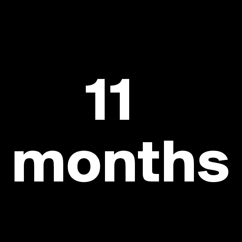       
      11 months