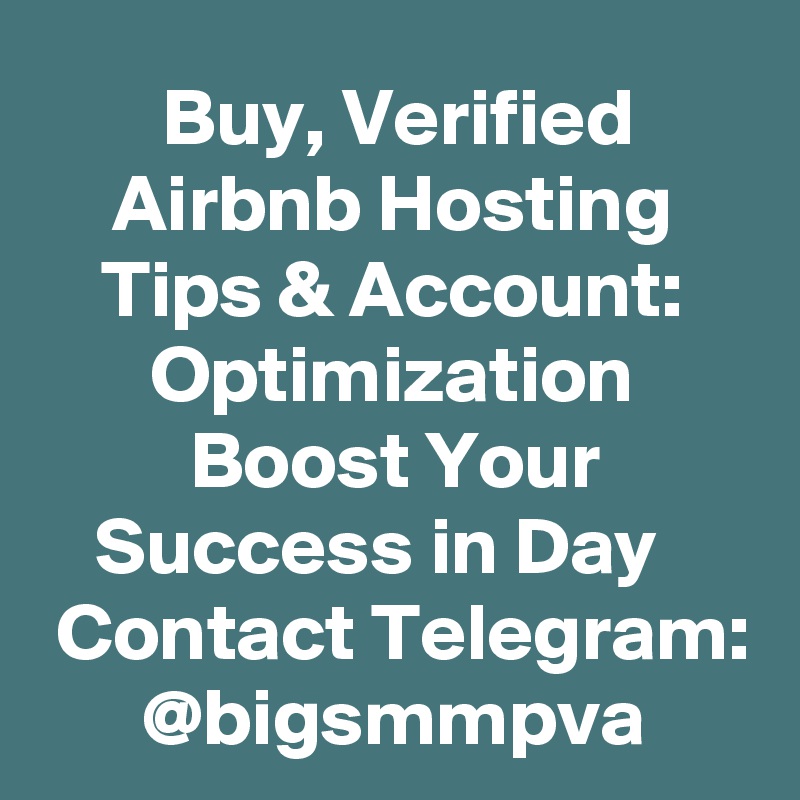 Buy, Verified Airbnb Hosting Tips & Account: Optimization Boost Your Success in Day  
 Contact Telegram: @bigsmmpva