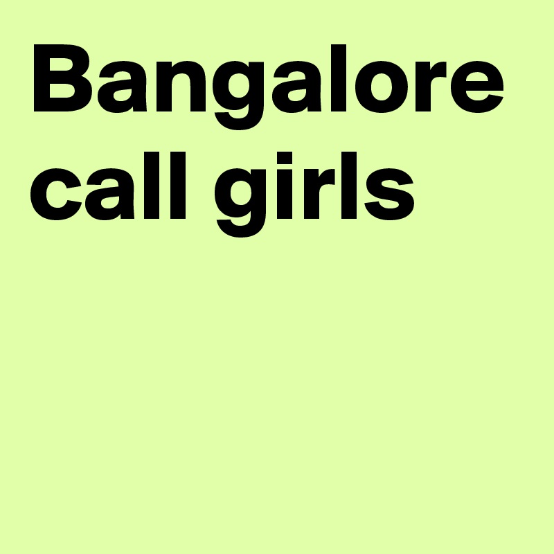 Bangalore call girls 