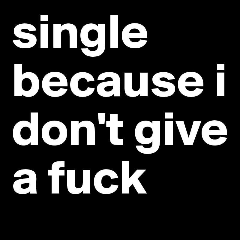 single because i don't give a fuck 