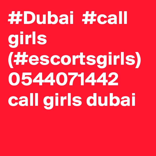 #Dubai  #call girls (#escortsgirls) 0544071442 call girls dubai