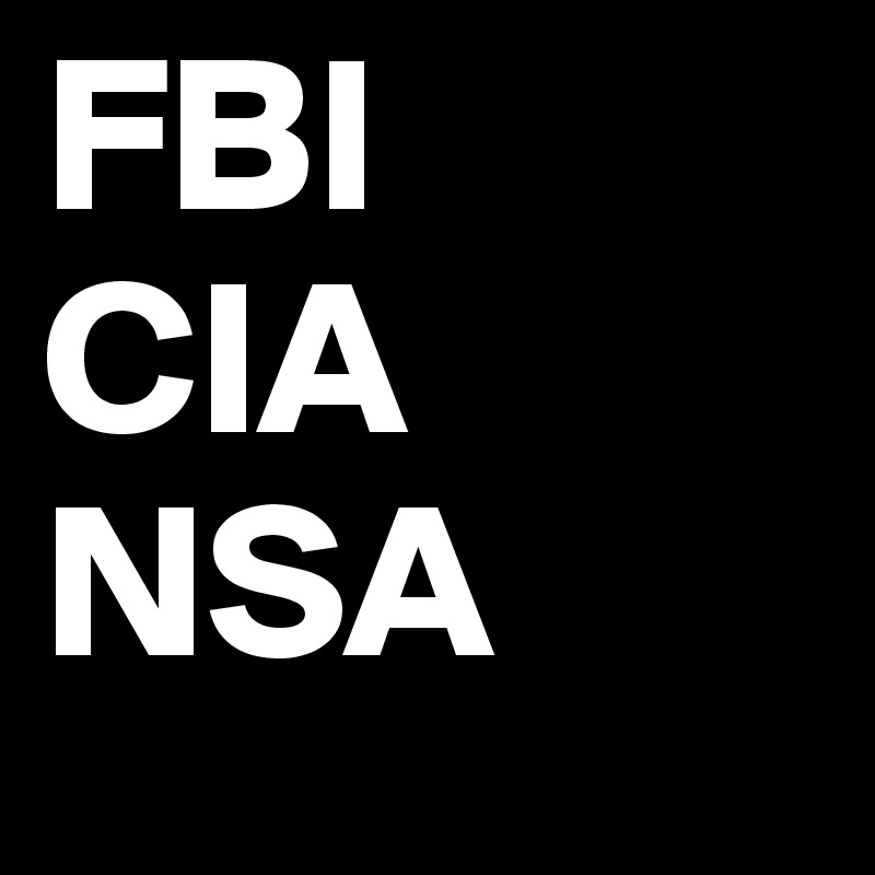 FBI
CIA
NSA
