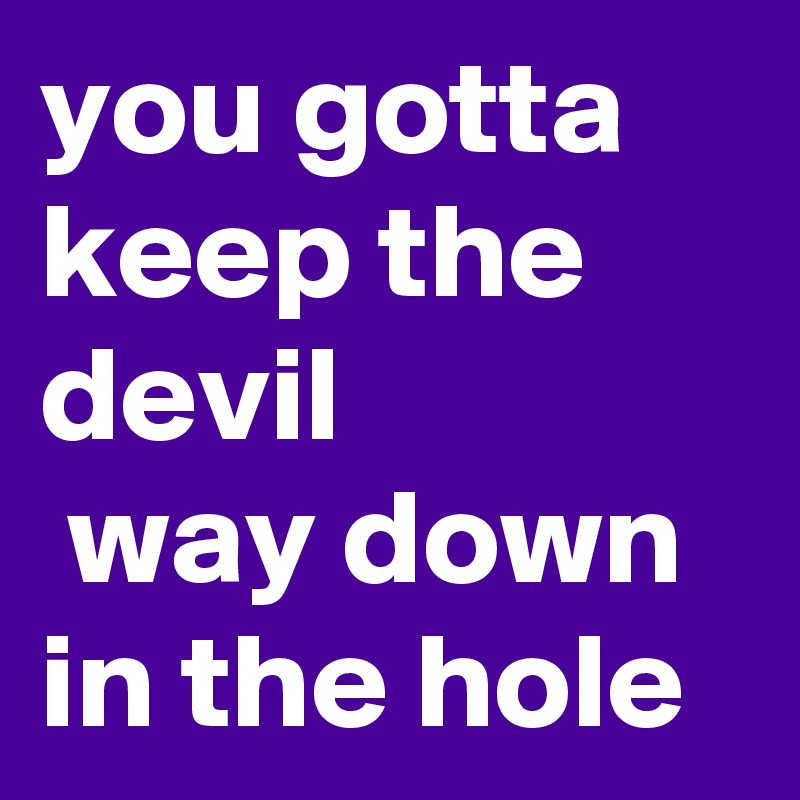 Way Down in the Hole