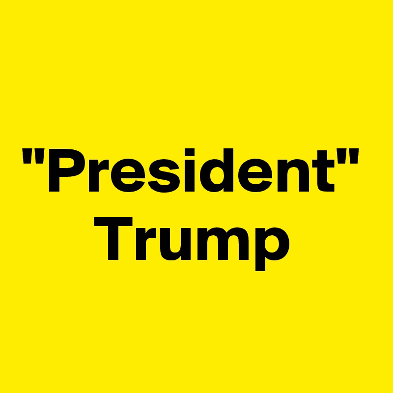 "President" Trump