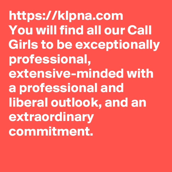 https://klpna.com
You will find all our Call Girls to be exceptionally professional, extensive-minded with a professional and liberal outlook, and an extraordinary commitment. 
