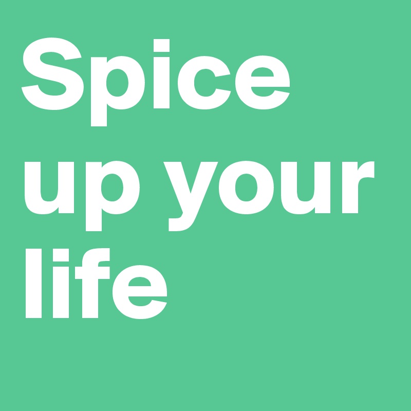 Spice up your life 