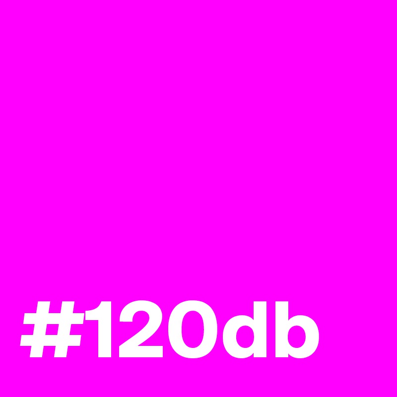 


#120db