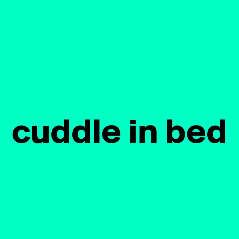 


cuddle in bed

