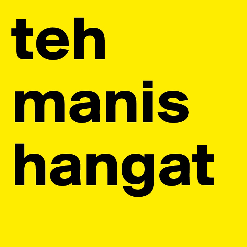 teh manis hangat