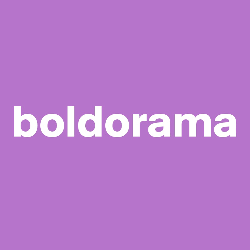 

boldorama
