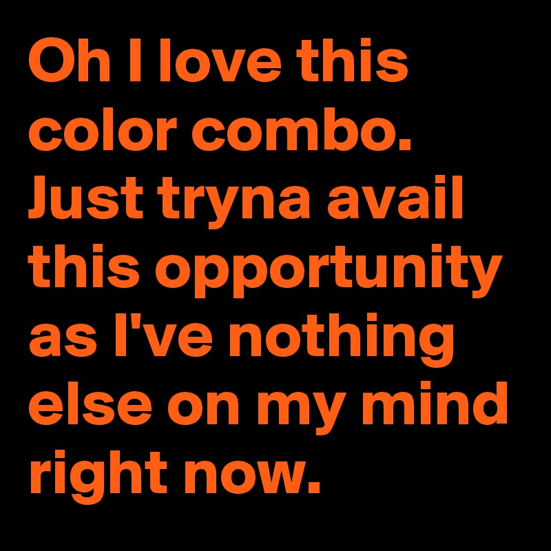 Oh I love this color combo.
Just tryna avail this opportunity as I've nothing else on my mind right now.