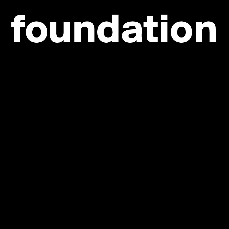 foundation


