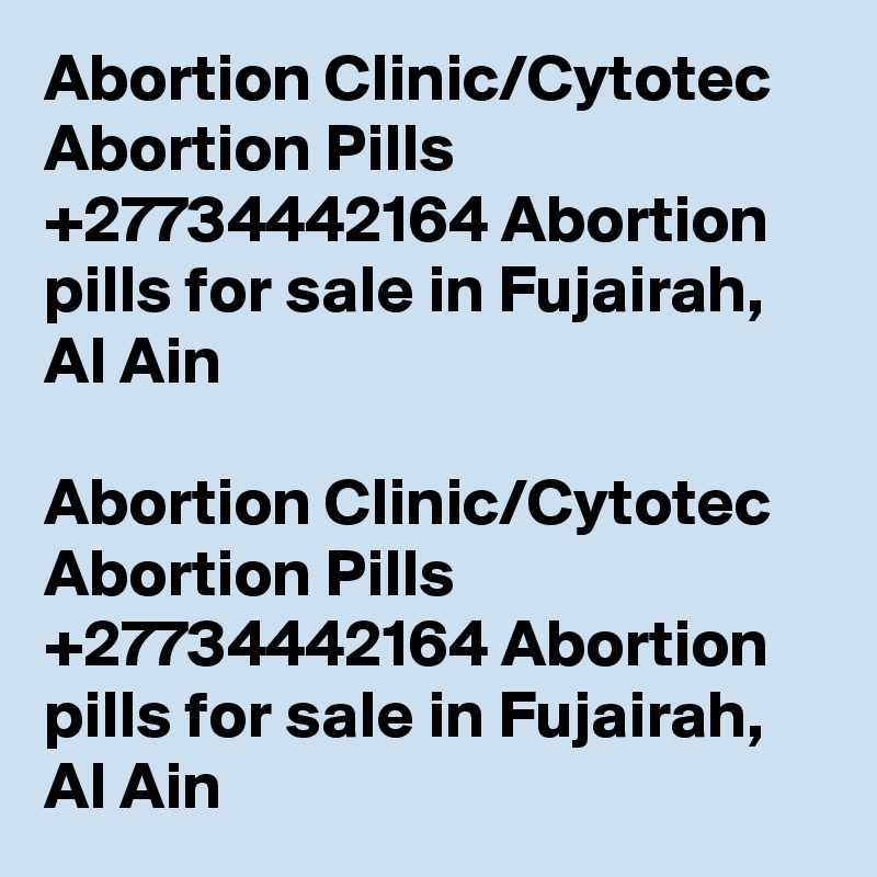 Abortion Clinic/Cytotec Abortion Pills +27734442164 Abortion pills for sale in Fujairah, Al Ain

Abortion Clinic/Cytotec Abortion Pills +27734442164 Abortion pills for sale in Fujairah, Al Ain